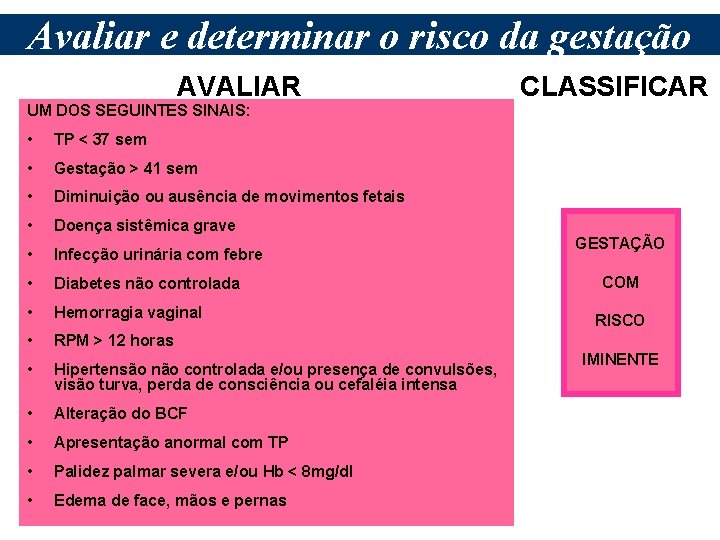 Avaliar e determinar o risco da gestação AVALIAR UM DOS SEGUINTES SINAIS: • TP