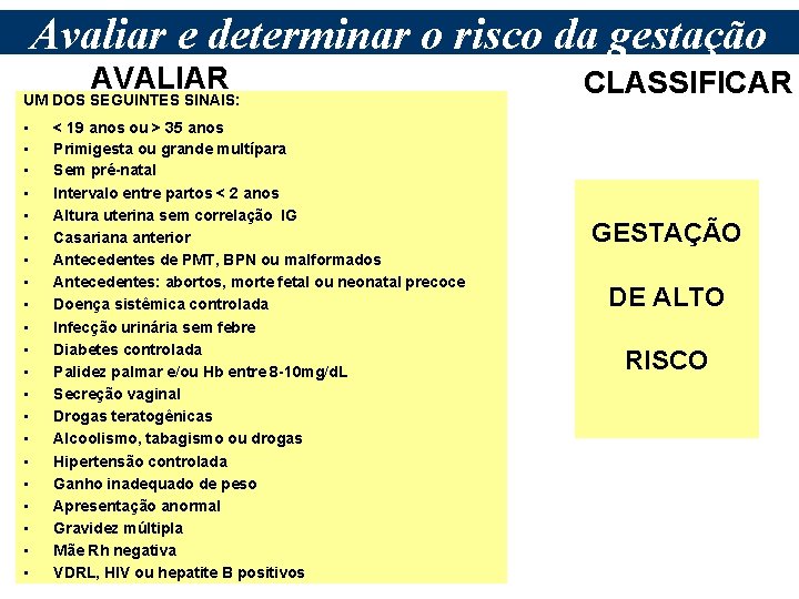 Avaliar e determinar o risco da gestação AVALIAR UM DOS SEGUINTES SINAIS: • •