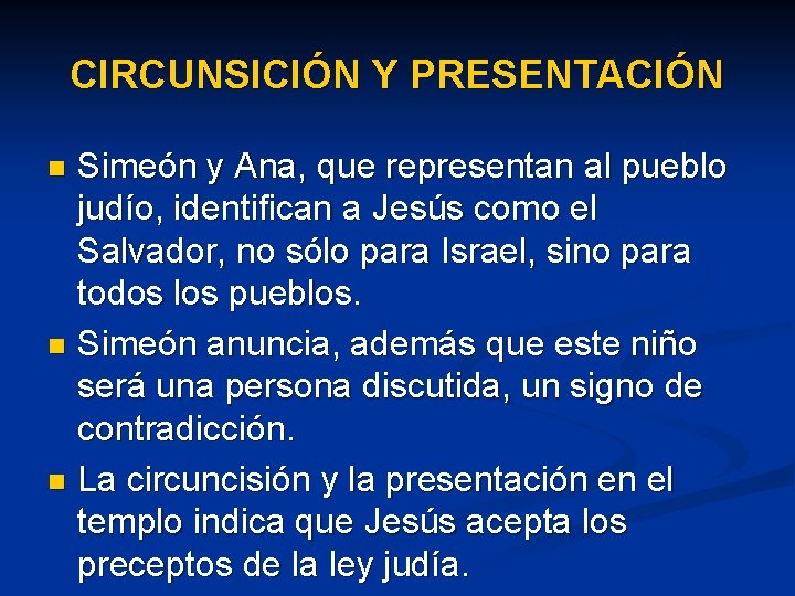 CIRCUNSICIÓN Y PRESENTACIÓN Simeón y Ana, que representan al pueblo judío, identifican a Jesús