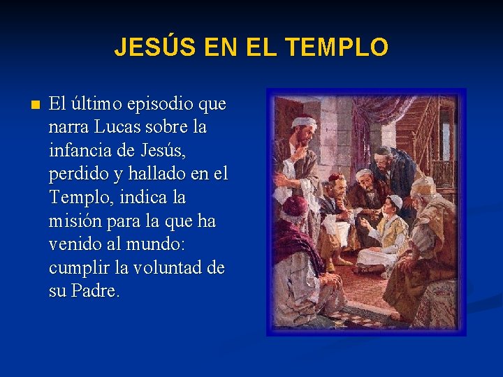 JESÚS EN EL TEMPLO n El último episodio que narra Lucas sobre la infancia