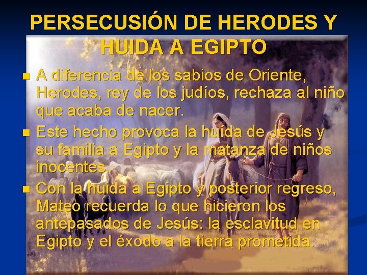 PERSECUSIÓN DE HERODES Y HUIDA A EGIPTO A diferencia de los sabios de Oriente,
