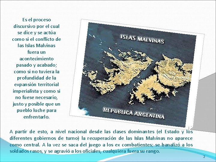 Es el proceso discursivo por el cual se dice y se actúa como si