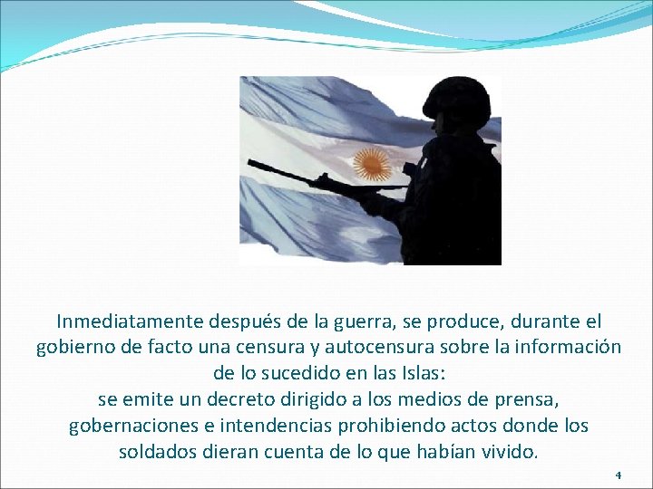 Inmediatamente después de la guerra, se produce, durante el gobierno de facto una censura