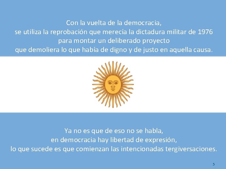 Con la vuelta de la democracia, se utiliza la reprobación que merecía la dictadura