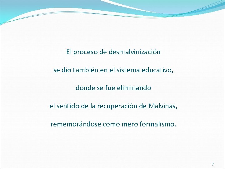 El proceso de desmalvinización se dio también en el sistema educativo, donde se fue