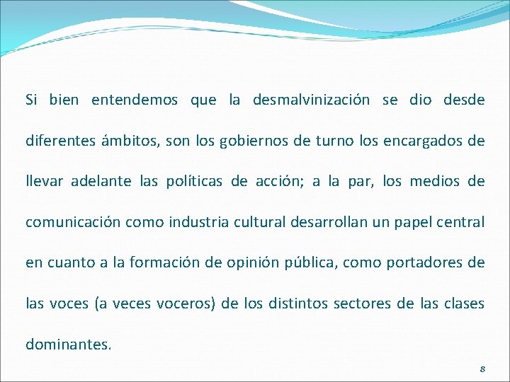 Si bien entendemos que la desmalvinización se dio desde diferentes ámbitos, son los gobiernos Si bien entendemos que la desmalvinización se dio desde diferentes ámbitos, son los gobiernos