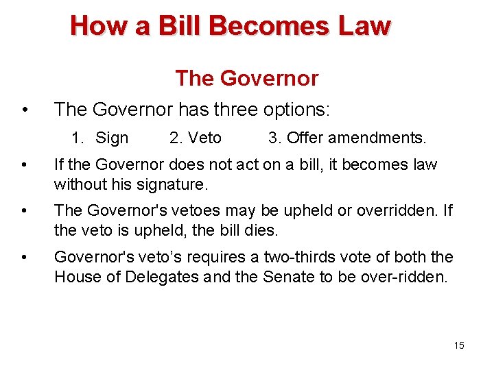 How a Bill Becomes Law The Governor • The Governor has three options: 1.