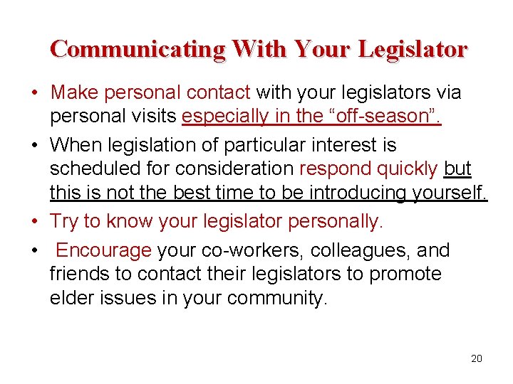 Communicating With Your Legislator • Make personal contact with your legislators via personal visits