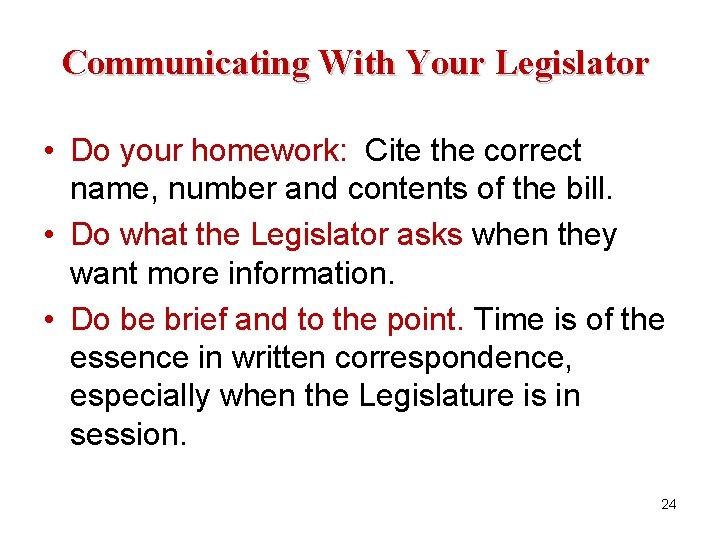Communicating With Your Legislator • Do your homework: Cite the correct name, number and