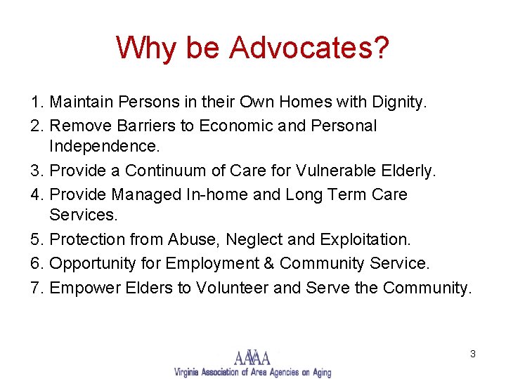 Why be Advocates? 1. Maintain Persons in their Own Homes with Dignity. 2. Remove