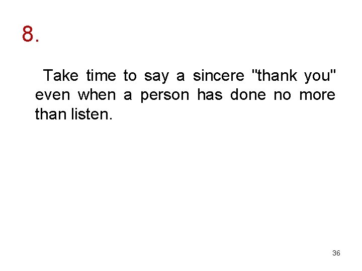 8. Take time to say a sincere "thank you" even when a person has