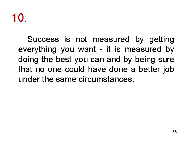 10. Success is not measured by getting everything you want - it is measured