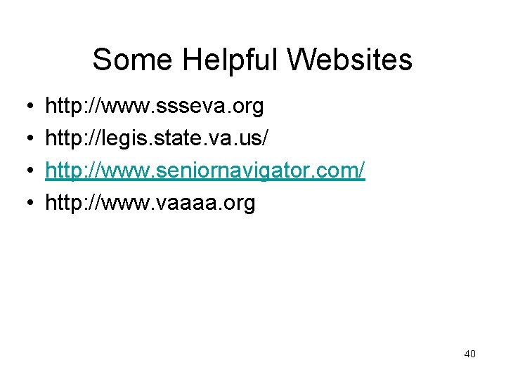 Some Helpful Websites • • http: //www. ssseva. org http: //legis. state. va. us/