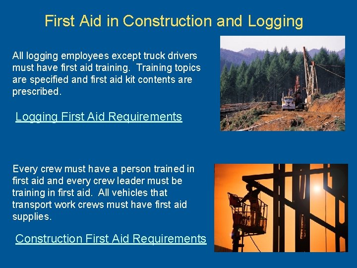 First Aid in Construction and Logging All logging employees except truck drivers must have