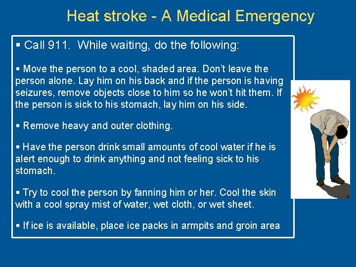 Heat stroke - A Medical Emergency § Call 911. While waiting, do the following: