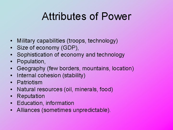 Attributes of Power • • • Military capabilities (troops, technology) Size of economy (GDP),