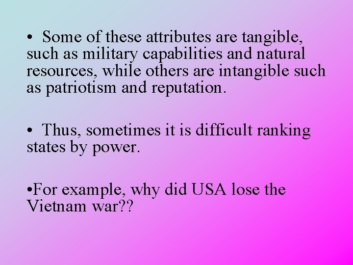  • Some of these attributes are tangible, such as military capabilities and natural