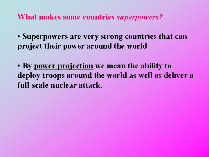 What makes some countries superpowers? • Superpowers are very strong countries that can project
