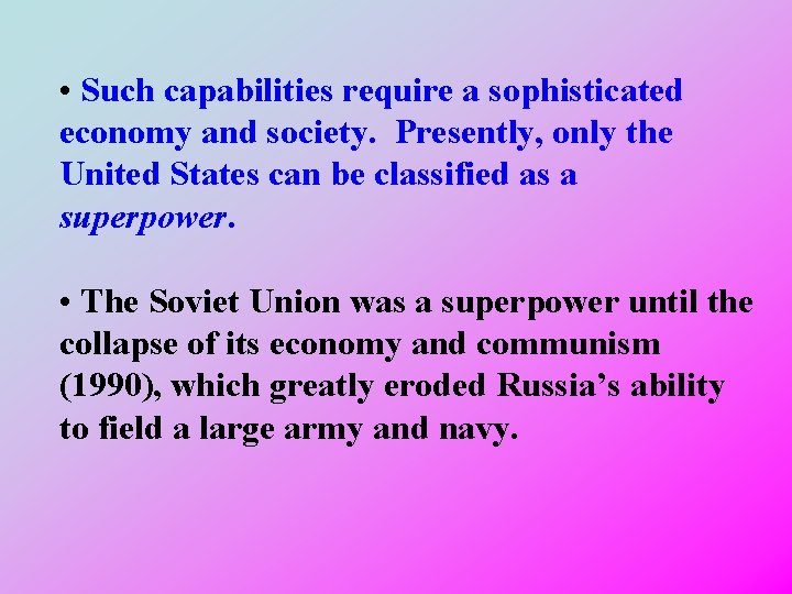  • Such capabilities require a sophisticated economy and society. Presently, only the United