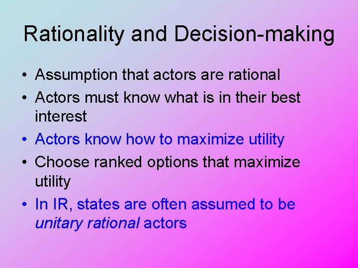 Rationality and Decision-making • Assumption that actors are rational • Actors must know what