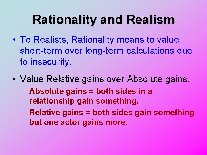 Rationality and Realism • To Realists, Rationality means to value short-term over long-term calculations