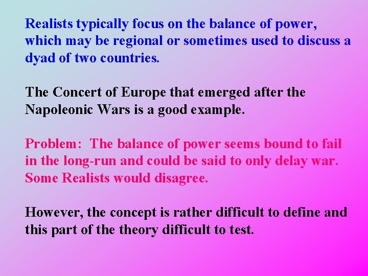 Realists typically focus on the balance of power, which may be regional or sometimes