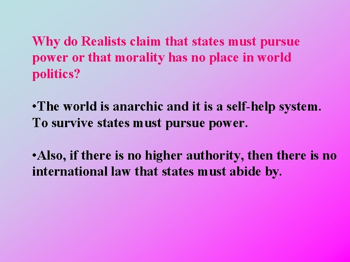 Why do Realists claim that states must pursue power or that morality has no