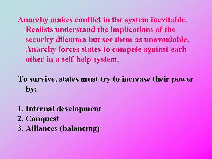 Anarchy makes conflict in the system inevitable. Realists understand the implications of the security