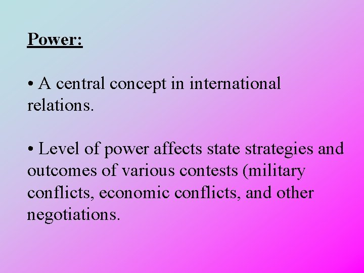 Power: • A central concept in international relations. • Level of power affects state