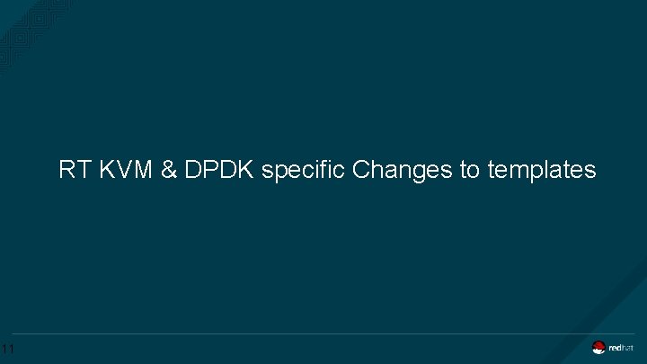 RT KVM & DPDK specific Changes to templates 11 