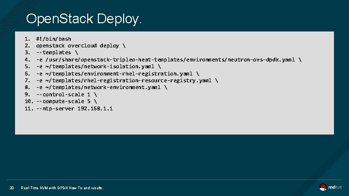 Open. Stack Deploy. 1. #!/bin/bash 2. openstack overcloud deploy  3. --templates  4.