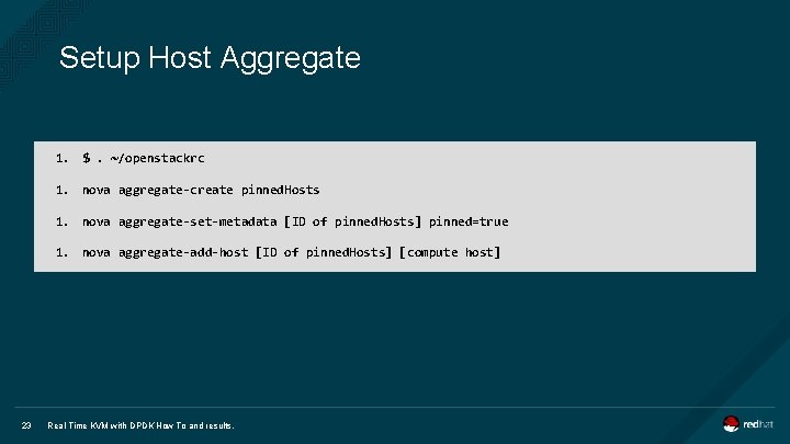 Setup Host Aggregate 1. $. ~/openstackrc 1. nova aggregate-create pinned. Hosts 1. nova aggregate-set-metadata