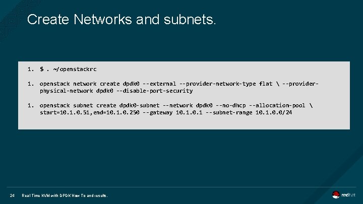 Create Networks and subnets. 1. $. ~/openstackrc 1. openstack network create dpdk 0 --external
