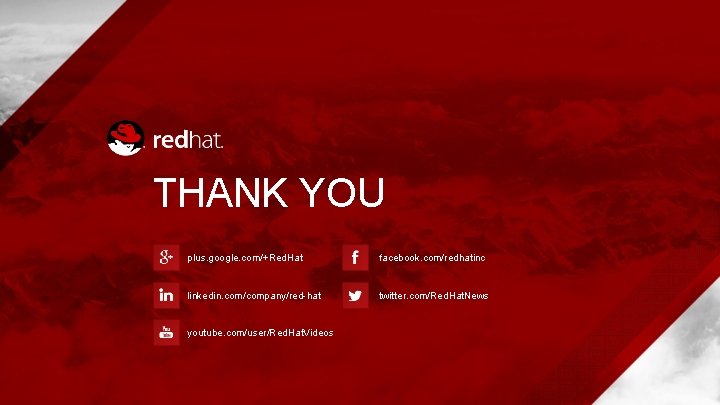 THANK YOU plus. google. com/+Red. Hat facebook. com/redhatinc linkedin. com/company/red-hat twitter. com/Red. Hat. News