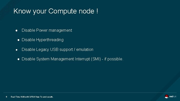 Know your Compute node ! ● Disable Power management ● Disable Hyperthreading ● Disable