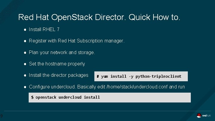 Red Hat Open. Stack Director. Quick How to. ● Install RHEL 7 ● Register