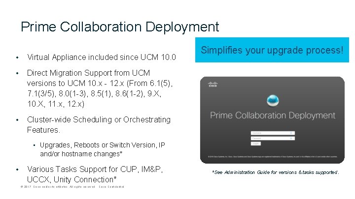 Prime Collaboration Deployment • Virtual Appliance included since UCM 10. 0 • Direct Migration