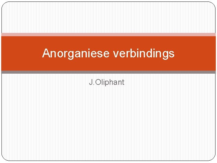 Anorganiese verbindings J. Oliphant 