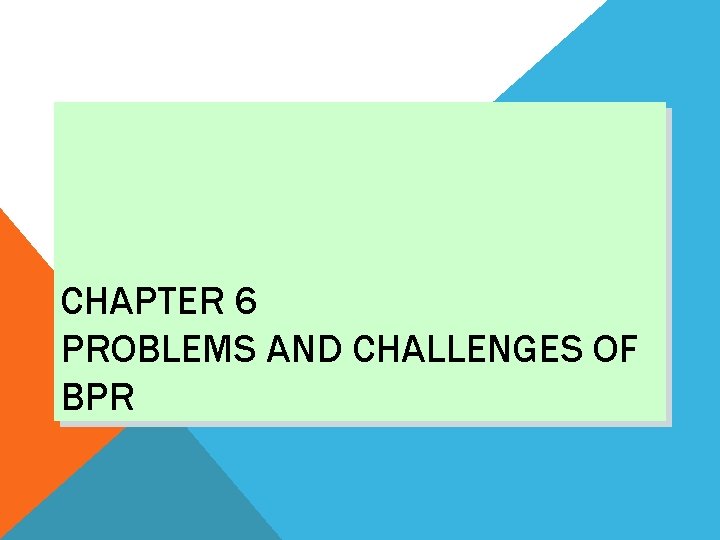 CHAPTER 6 PROBLEMS AND CHALLENGES OF BPR 