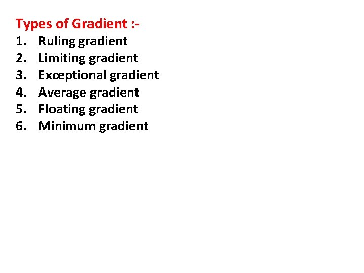 Types of Gradient : 1. 2. 3. 4. 5. 6. Ruling gradient Limiting gradient