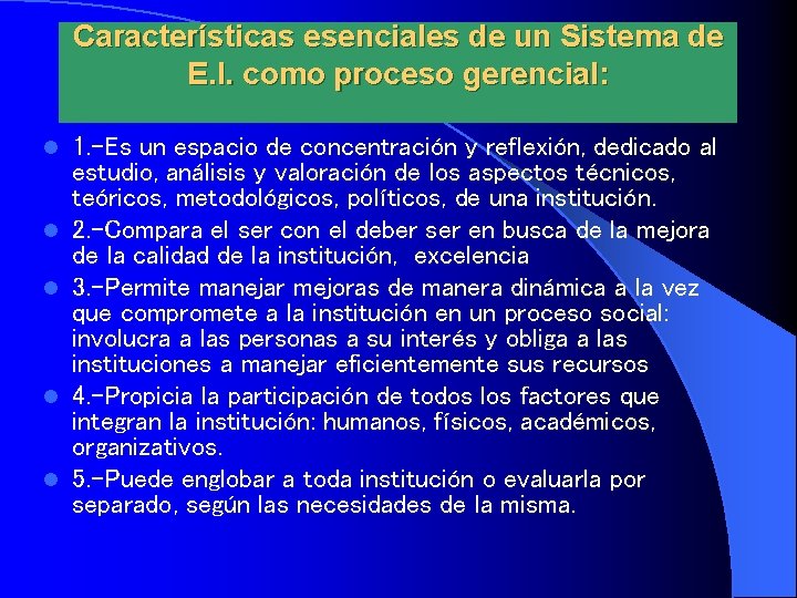 Características esenciales de un Sistema de E. I. como proceso gerencial: l l l