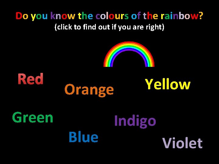 Do you know the colours of the rainbow? (click to find out if you