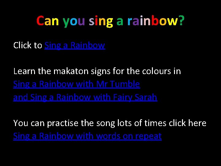 Can you sing a rainbow? Click to Sing a Rainbow Learn the makaton signs