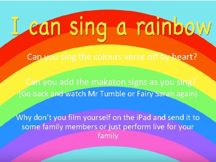 Can you sing the colours verse off by heart? Can you add the makaton