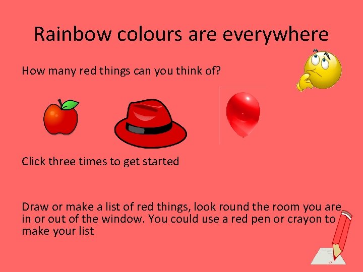 Rainbow colours are everywhere How many red things can you think of? Click three