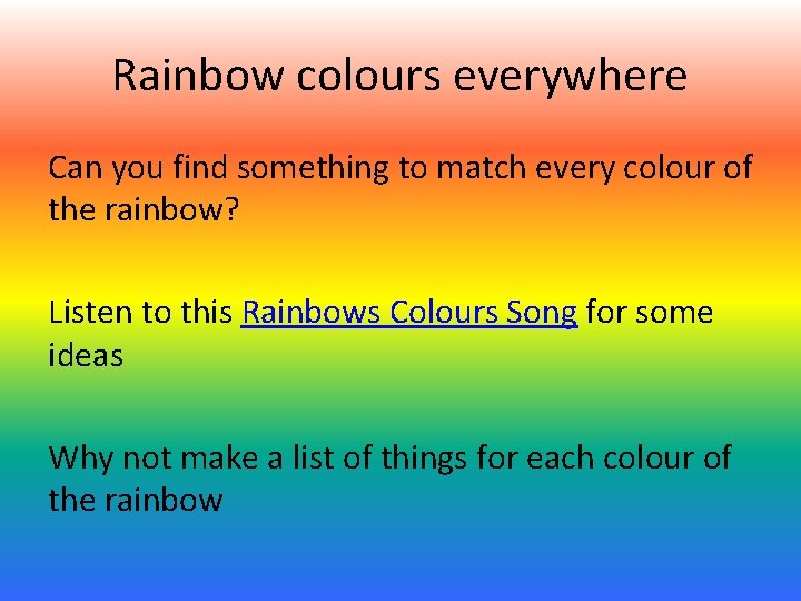 Rainbow colours everywhere Can you find something to match every colour of the rainbow? Rainbow colours everywhere Can you find something to match every colour of the rainbow?