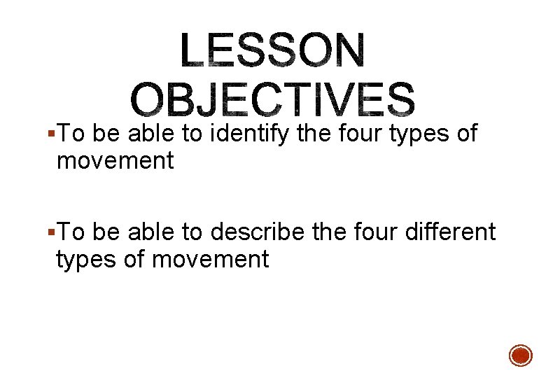 §To be able to identify the four types of movement §To be able to