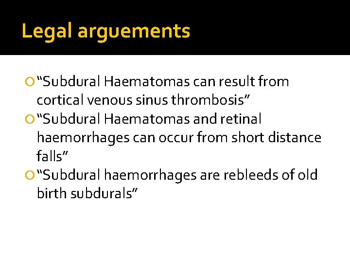 Legal arguements “Subdural Haematomas can result from cortical venous sinus thrombosis” “Subdural Haematomas and