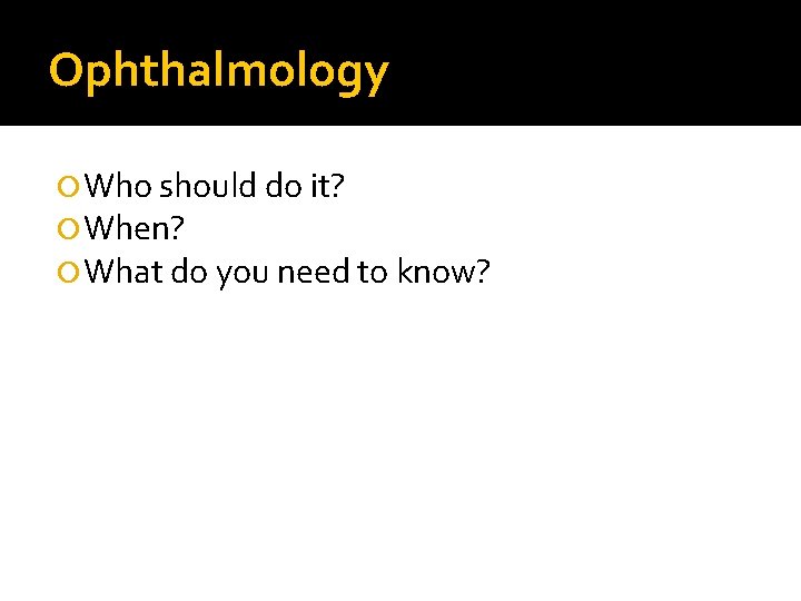 Ophthalmology Who should do it? When? What do you need to know? 