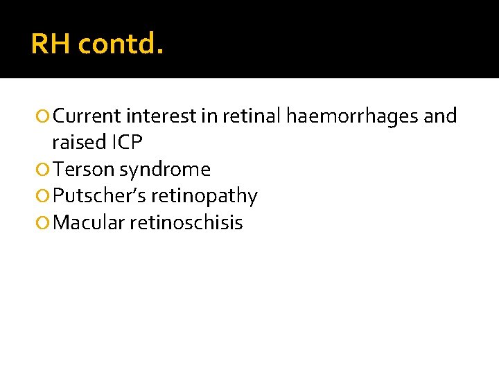 RH contd. Current interest in retinal haemorrhages and raised ICP Terson syndrome Putscher’s retinopathy